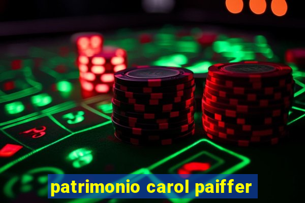 patrimonio carol paiffer